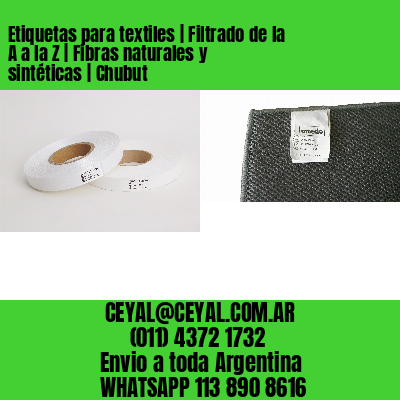 Etiquetas para textiles | Filtrado de la A a la Z | Fibras naturales y sintéticas | Chubut