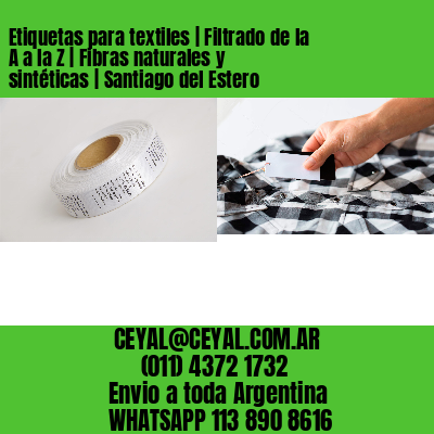 Etiquetas para textiles | Filtrado de la A a la Z | Fibras naturales y sintéticas | Santiago del Estero