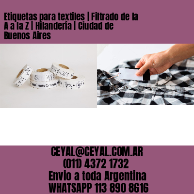 Etiquetas para textiles | Filtrado de la A a la Z | Hilandería | Ciudad de Buenos Aires