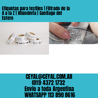 Etiquetas para textiles | Filtrado de la A a la Z | Hilandería | Santiago del Estero