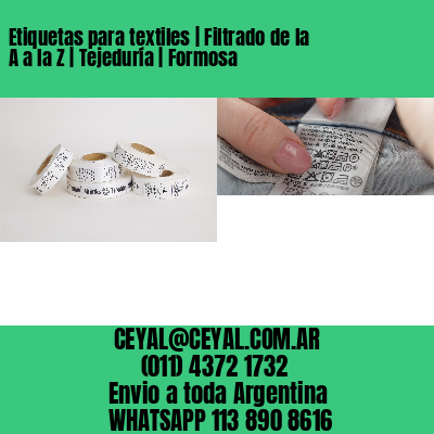 Etiquetas para textiles | Filtrado de la A a la Z | Tejeduría | Formosa