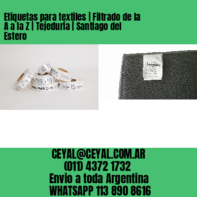 Etiquetas para textiles | Filtrado de la A a la Z | Tejeduría | Santiago del Estero