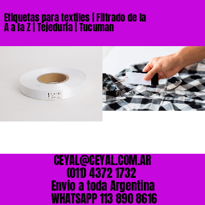 Etiquetas para textiles | Filtrado de la A a la Z | Tejeduría | Tucuman