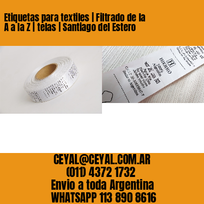 Etiquetas para textiles | Filtrado de la A a la Z | telas | Santiago del Estero