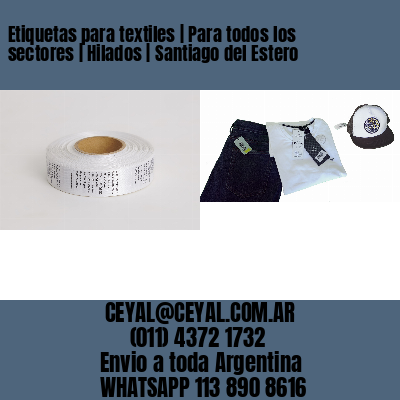 Etiquetas para textiles | Para todos los sectores | Hilados | Santiago del Estero