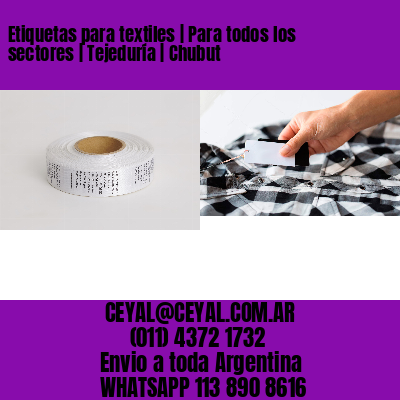 Etiquetas para textiles | Para todos los sectores | Tejeduría | Chubut