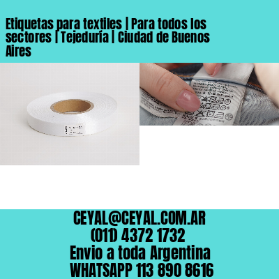 Etiquetas para textiles | Para todos los sectores | Tejeduría | Ciudad de Buenos Aires