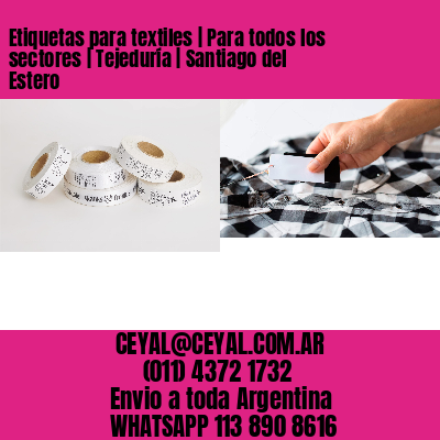 Etiquetas para textiles | Para todos los sectores | Tejeduría | Santiago del Estero