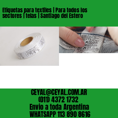 Etiquetas para textiles | Para todos los sectores | telas | Santiago del Estero