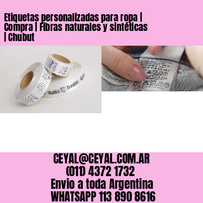 Etiquetas personalizadas para ropa | Compra | Fibras naturales y sintéticas | Chubut