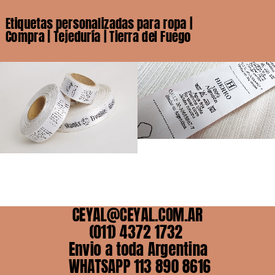 Etiquetas personalizadas para ropa | Compra | Tejeduría | Tierra del Fuego
