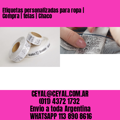 Etiquetas personalizadas para ropa | Compra | telas | Chaco