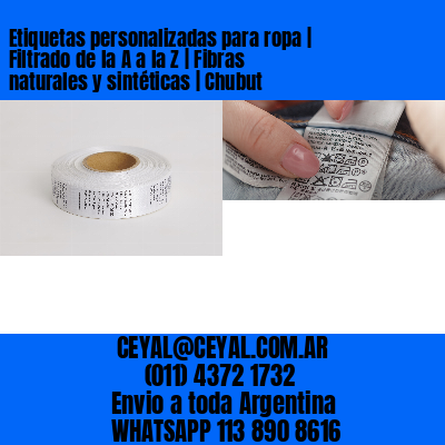 Etiquetas personalizadas para ropa | Filtrado de la A a la Z | Fibras naturales y sintéticas | Chubut