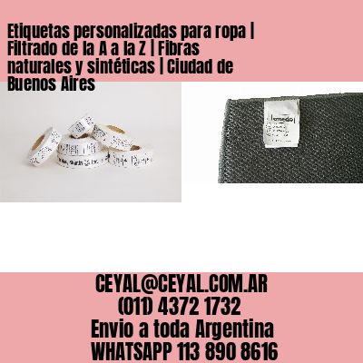 Etiquetas personalizadas para ropa | Filtrado de la A a la Z | Fibras naturales y sintéticas | Ciudad de Buenos Aires