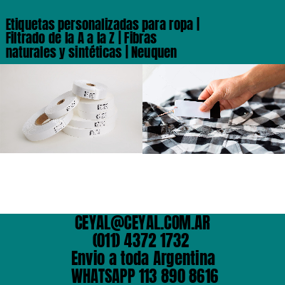 Etiquetas personalizadas para ropa | Filtrado de la A a la Z | Fibras naturales y sintéticas | Neuquen
