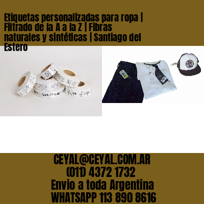 Etiquetas personalizadas para ropa | Filtrado de la A a la Z | Fibras naturales y sintéticas | Santiago del Estero