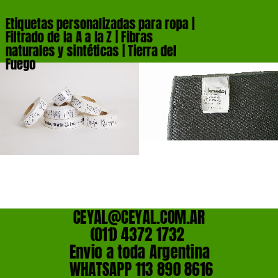 Etiquetas personalizadas para ropa | Filtrado de la A a la Z | Fibras naturales y sintéticas | Tierra del Fuego