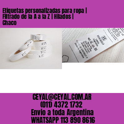 Etiquetas personalizadas para ropa | Filtrado de la A a la Z | Hilados | Chaco