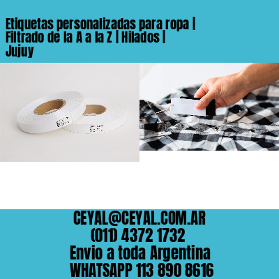Etiquetas personalizadas para ropa | Filtrado de la A a la Z | Hilados | Jujuy