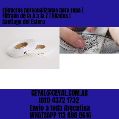 Etiquetas personalizadas para ropa | Filtrado de la A a la Z | Hilados | Santiago del Estero