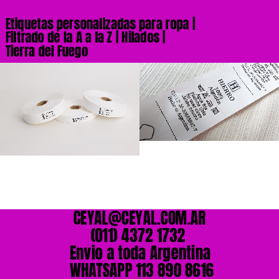 Etiquetas personalizadas para ropa | Filtrado de la A a la Z | Hilados | Tierra del Fuego