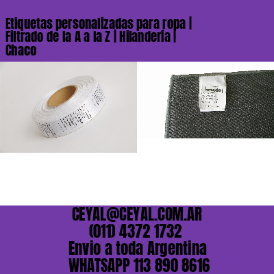 Etiquetas personalizadas para ropa | Filtrado de la A a la Z | Hilandería | Chaco