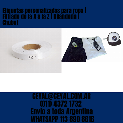 Etiquetas personalizadas para ropa | Filtrado de la A a la Z | Hilandería | Chubut