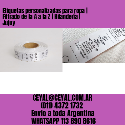Etiquetas personalizadas para ropa | Filtrado de la A a la Z | Hilandería | Jujuy