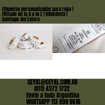 Etiquetas personalizadas para ropa | Filtrado de la A a la Z | Hilandería | Santiago del Estero