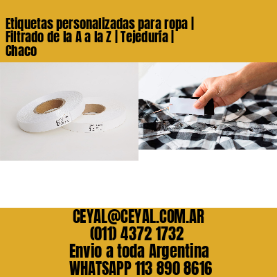 Etiquetas personalizadas para ropa | Filtrado de la A a la Z | Tejeduría | Chaco