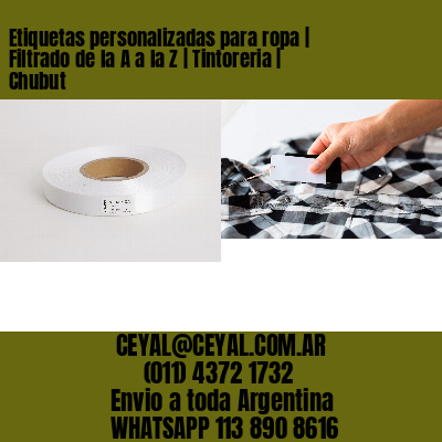 Etiquetas personalizadas para ropa | Filtrado de la A a la Z | Tintoreria | Chubut