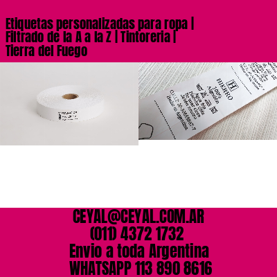 Etiquetas personalizadas para ropa | Filtrado de la A a la Z | Tintoreria | Tierra del Fuego