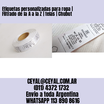 Etiquetas personalizadas para ropa | Filtrado de la A a la Z | telas | Chubut
