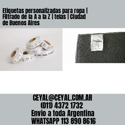 Etiquetas personalizadas para ropa | Filtrado de la A a la Z | telas | Ciudad de Buenos Aires