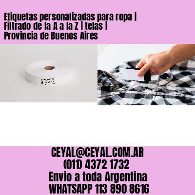 Etiquetas personalizadas para ropa | Filtrado de la A a la Z | telas | Provincia de Buenos Aires