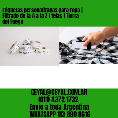 Etiquetas personalizadas para ropa | Filtrado de la A a la Z | telas | Tierra del Fuego