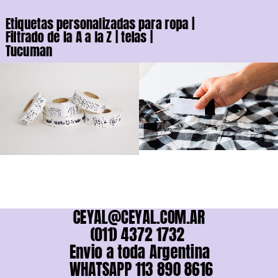Etiquetas personalizadas para ropa | Filtrado de la A a la Z | telas | Tucuman
