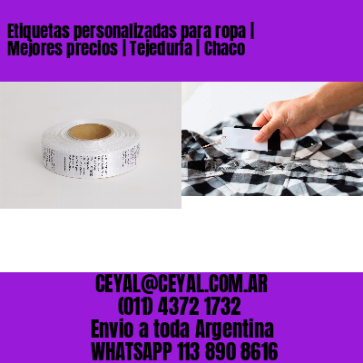 Etiquetas personalizadas para ropa | Mejores precios | Tejeduría | Chaco