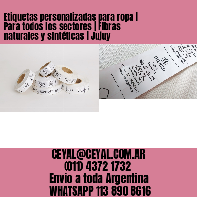 Etiquetas personalizadas para ropa | Para todos los sectores | Fibras naturales y sintéticas | Jujuy