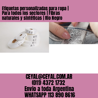 Etiquetas personalizadas para ropa | Para todos los sectores | Fibras naturales y sintéticas | Rio Negro