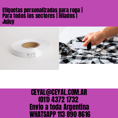 Etiquetas personalizadas para ropa | Para todos los sectores | Hilados | Jujuy