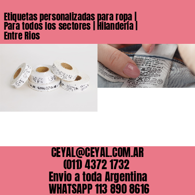 Etiquetas personalizadas para ropa | Para todos los sectores | Hilandería | Entre Rios