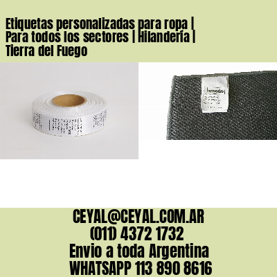 Etiquetas personalizadas para ropa | Para todos los sectores | Hilandería | Tierra del Fuego