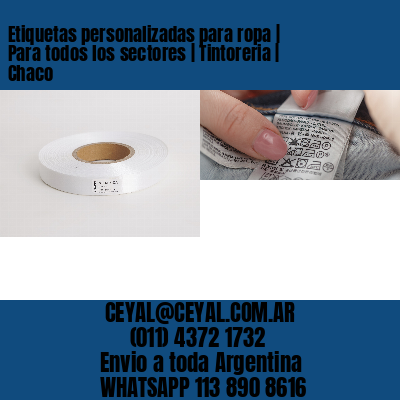 Etiquetas personalizadas para ropa | Para todos los sectores | Tintoreria | Chaco