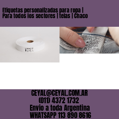 Etiquetas personalizadas para ropa | Para todos los sectores | telas | Chaco