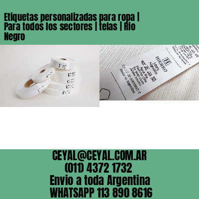 Etiquetas personalizadas para ropa | Para todos los sectores | telas | Rio Negro