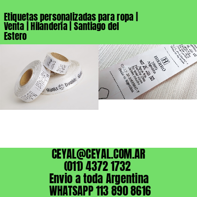 Etiquetas personalizadas para ropa | Venta | Hilandería | Santiago del Estero