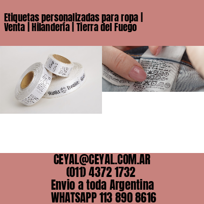 Etiquetas personalizadas para ropa | Venta | Hilandería | Tierra del Fuego