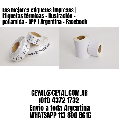 Las mejores etiquetas impresas | Etiquetas térmicas – ilustración – poliamida – OPP | Argentina – Facebook