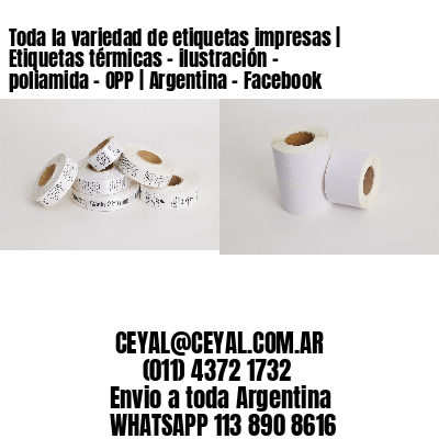 Toda la variedad de etiquetas impresas | Etiquetas térmicas – ilustración – poliamida – OPP | Argentina – Facebook